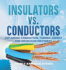 Insulators Vs. Conductors Explaining Conduction, Thermal Energy and Molecular Movement Grade 6-8 Physical Science