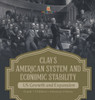 Clay's American System and Economic Stability US Growth and Expansion Grade 7 Children's American History