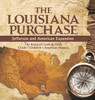 The Louisiana Purchase : Jefferson and American Expansion The Roles of Lewis & Clark Grade 7 Children's American History