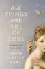 All Things Are Full of Gods : The Mysteries of Mind and Life