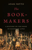 The Book-Makers : A History of the Book in Eighteen Lives