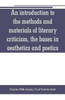 An Introduction to the Methods and Materials of Literary Criticism, the Bases in Aesthetics and Poetics