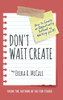 Don'T Wait Create: How To Create An Opportunity Instead Of Waiting For It