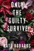 Only the Guilty Survive : A Thriller