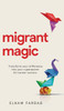 Migrant Magic: Transform Your Difference Into Your Superpower for Career Success