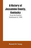 A History of Jessamine County, Kentucky : From Its Earliest Settlement to 1898