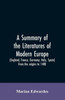 A Summary of the Literatures of Modern Europe (England, France, Germany, Italy, Spain) from the Origins to 1400,