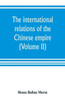 The International Relations of the Chinese Empire (Volume II) The Period of Submission 1861-1893.