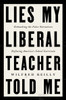 Lies My Liberal Teacher Told Me : Debunking the False Narratives Defining America's School Curricula