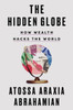 The Hidden Globe : How Wealth Hacks the World