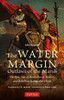 The Water Margin: Outlaws of the Marsh : The Epic Tale of Brotherhood, Bravery and Rebellion in Imperial China