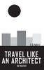 Travel Like An Architect: The Basics
