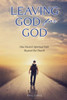 Leaving God for God : One Pastor's Spiritual Path Beyond the Church