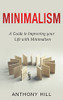 Minimalism: A Guide To Improving Your Life With Minimalism (Hardcover)