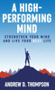 A High-Performing Mind : Strengthen Your Mind and Live Your Best Life