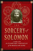 The Sorcery of Solomon : A Guide to the 44 Planetary Pentacles of the Magician King