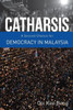 Catharsis : A Second Chance for Democracy in Malaysia