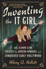 Inventing the It Girl : How Elinor Glyn Created the Modern Romance and Conquered Early Hollywood