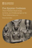 Five Egyptian Goddesses: Their Possible Beginnings, Actions, And Relationships In The Third Millennium Bce (Bloomsbury Egyptology)