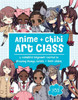 Anime + Chibi Art Class : A Complete Beginner Course in Drawing Manga Cuties + Their Chibis