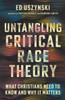 Untangling Critical Race Theory: What Christians Need to Know and Why It Matters