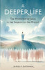 A Deeper Life : The Mysticism of Jesus in the Sermon on the Mount