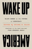 Wake Up America : Black Women on the Future of Democracy
