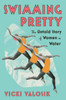 Swimming Pretty : The Untold Story of Women in Water
