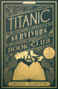 The Titanic Survivors Book Club : A Novel