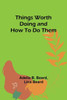 Things Worth Doing and How To Do Them