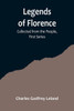 Legends of Florence : Collected from the People, First Series