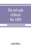 The Civil Code of Brazil, Being Law No. 3,071 of January 1, 1917 : With the Corrections Ordered by Law No. 3,725 of January 15, 1919, Promulgated July 13, 1919 : Diario Official, Vol. LXVII