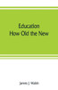Education : How Old the New