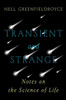 Transient and Strange : Notes on the Science of Life