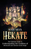 Hekate : The Ultimate Guide to Understanding the Goddess of Witchcraft and Ancient Greek Magic