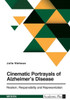Cinematic Portrayals of Alzheimer's Disease. Realism, Responsibility, and Representation