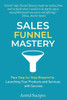 Sales Funnel Mastery : Your Step-by-Step Blueprint to Launching Your Products and Services with Success