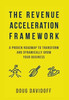 The Revenue Acceleration Framework : A Proven Roadmap to Transform and Dynamically Grow Your Business