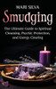 Smudging : The Ultimate Guide to Spiritual Cleansing, Psychic Protection, and Energy Clearing