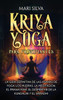 Kriya Yoga Para Principiantes: la Guía Definitiva de Las Asanas de Yoga, Los Mudras, la Meditación, El Pranayama, El Despertar de la Kundalini Y El Samadhi