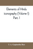Elements of Hindu Iconography (Volume I)