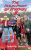 The Healing Power of Running : A Guide to Healing the Body, Mind, and Spirit
