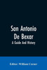 San Antonio De Bexar : A Guide And History