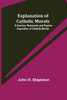 Explanation of Catholic Morals; A Concise, Reasoned, and Popular Exposition of Catholic Morals