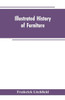 Illustrated History of Furniture : From the Earliest to the Present Time