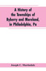 A History of the Townships of Byberry and Moreland, in Philadelphia, Pa : From Their Earliest Settlements by the Whites to the Present Time