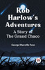 Rob Harlow's Adventures A Story Of The Grand Chaco