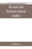 German and Austrian Tactical Studies : Translations of Captured German and Austrian Documents and Information Obtained from German and Austrian Prisoners, from the British, French, and Italian Staffs