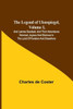 The Legend of Ulenspiegel, Volume I ,And Lamme Goedzak, and Their Adventures Heroical, Joyous and Glorious in the Land of Flanders and Elsewhere