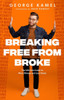 Breaking Free from Broke : The Ultimate Guide to More Money and Less Stress